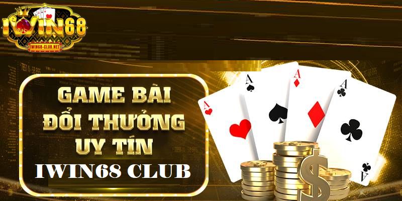 Game bài đổi thưởng IWIN68 Club hội tụ nhiều ưu điểm