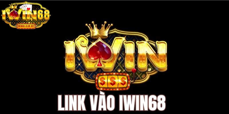 Link vào IWIN68 luôn đảm bảo chất lượng