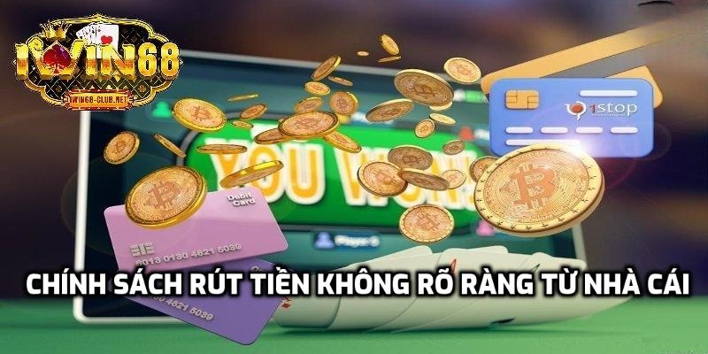 Chính sách rút tiền không rõ ràng từ nhà cái