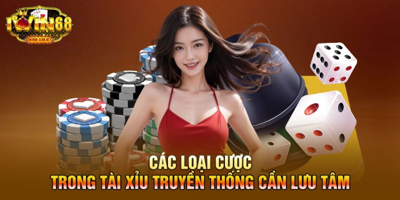 Các loại cược trong tài xỉu truyền thống cần lưu tâm