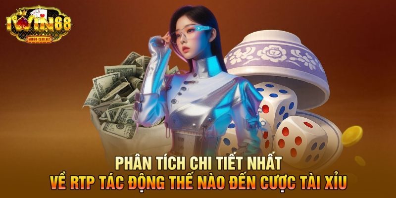 Phân tích chi tiết nhất về rtp tác động thế nào đến cược tài xỉu