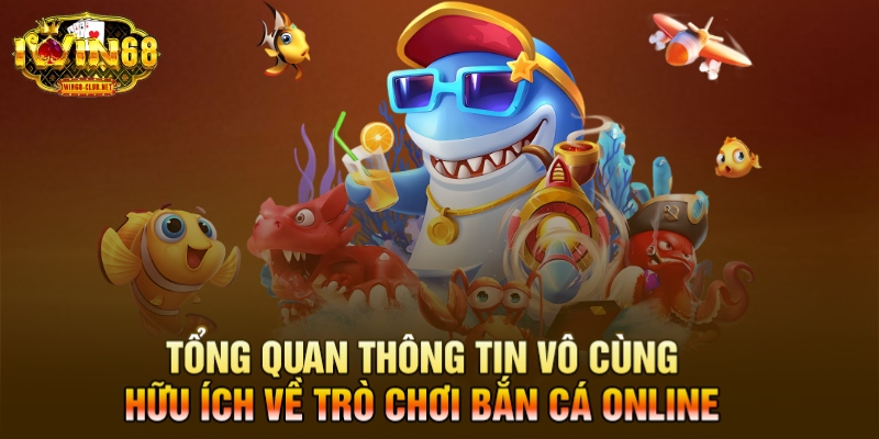 Tổng quan thông tin vô cùng hữu ích về trò chơi bắn cá online