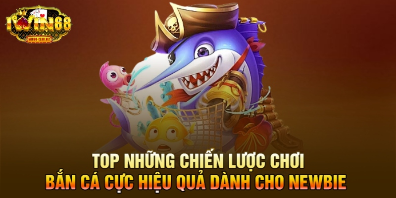 TOP những chiến lược chơi bắn cá cực hiệu quả dành cho newbie 