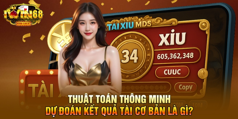 Thuật toán thông minh dự đoán kết quả Tài cơ bản là gì?